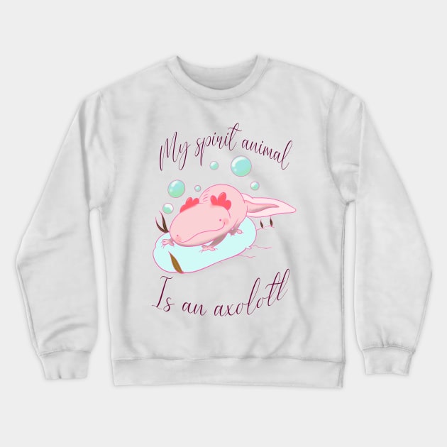 My spirit animal is an axolotl Crewneck Sweatshirt by Colorz 